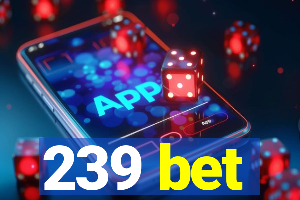 239 bet